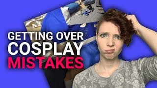 5 Ways to Get Over Cosplay Mistakes & Failures | Cosplay Tutorial
